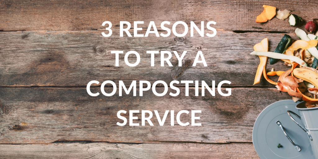 3 Reasons to Try a Composting Service